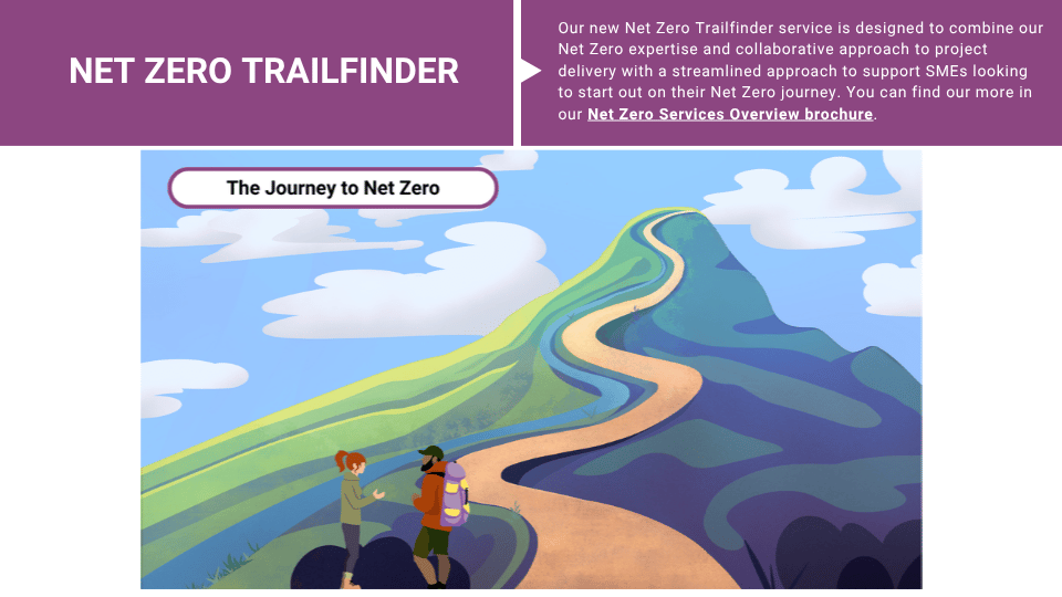 Net Zero Trailfinder - you can find out more about our new service on our webpage or in the linked brochure via the full report. A woman coaching a mountaineer at the bottom of a mountain with a path leading all the way to the top, with the heading “The Journey to Net Zero”.
